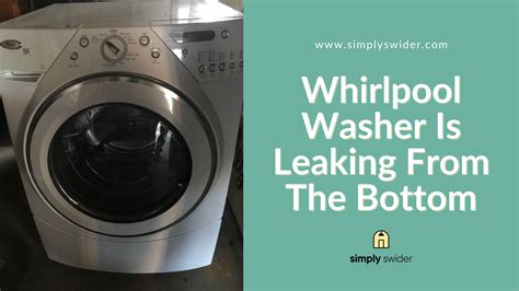 whirlpool washer leaking from bottom|Reasons Why Your Washing Machine Is Leaking